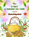C'est l'heure du thé ! - Livre de coloriage relaxant - Collection de designs charmants qui mélangent thé et fantaisie