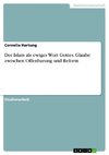 Der Islam als ewiges Wort Gottes. Glaube zwischen Offenbarung und Reform