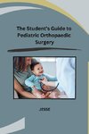 The Student's Guide to Pediatric Orthopaedic Surgery