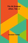 Vie de Jeanne d'Arc. Vol. 2