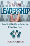 Facing Leadership Practical Guide to Being an Effective Boss