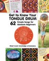 Get to Know Your Tongue Drum. 62 Simple Songs for Absolute Beginners