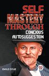 SELF MASTERY THROUGH CONSCIOUS AUTOSUGGESTION