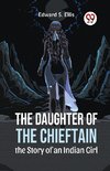 The Daughter Of The Chieftain The Story Of An Indian Girl