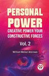 Personal Power Creative Power Your Constructive Forces Vol. 2
