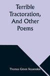 Terrible Tractoration, And Other Poems