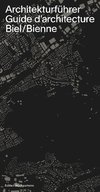 Architekturführer Biel / Guide d'architecture Bienne