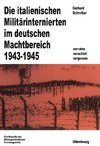 Die italienischen Militärinternierten im deutschen Machtbereich 1943-1945