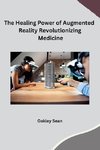 The Healing Power of Augmented Reality Revolutionizing Medicine