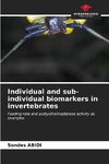 Individual and sub-individual biomarkers in invertebrates