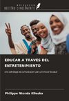 EDUCAR A TRAVÉS DEL ENTRETENIMIENTO