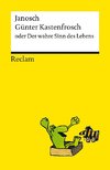 Günter Kastenfrosch oder Der wahre Sinn des Lebens. Charmante Bildergeschichten von Janosch über den Sinn des Lebens, mit den Kultfiguren Günter Kastenfrosch und der Tigerente - Reclams Universal-Bibliothek