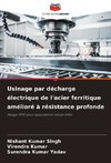 Usinage par décharge électrique de l'acier ferritique amélioré à résistance profonde