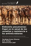 Klebsiella pneumoniae: Papel en la salud de los camellos y resistencia a los antimicrobianos