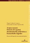 Scripta manent.  Historia del español,  documentación archivística y  humanidades digitales