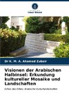 Visionen der Arabischen Halbinsel: Erkundung kultureller Mosaike und Landschaften