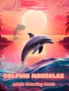 Dolphin Mandalas | Adult Coloring Book | Anti-Stress and Relaxing Mandalas to Promote Creativity