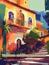 Maisons méditerranéennes | Livre de coloriage pour les amateurs de vacances et d'architecture | Designs créatifs