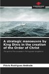A strategic manoeuvre by King Dinis in the creation of the Order of Christ