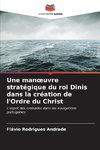 Une man¿uvre stratégique du roi Dinis dans la création de l'Ordre du Christ