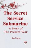 The Secret Service Submarine A Story Of The Present War