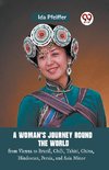 A Woman'S Journey Round The World From Vienna To Brazil, Chili, Tahiti, China, Hindostan, Persia, And Asia Minor