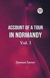 Account Of A Tour In Normandy  Vol. I