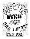 How To Upcycle Nearly Everything