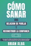 CÓMO SANAR UNA RELACION DE PAREJA Y RECONSTRUIR LA CONFIANZA