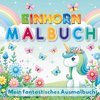 Mein Fantastisches Einhorn Malbuch - 50 kreative Ausmalvorlagen für Mädchen ab 4 Jahren!