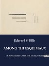 AMONG THE ESQUIMAUX