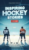 Inspiring Hockey Stories For Kids - Fun, Inspirational Facts & Stories For Young Readers