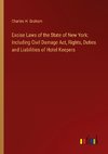 Excise Laws of the State of New York: Including Civil Damage Act, Rights, Duties and Liabilities of Hotel Keepers