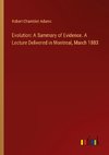 Evolution: A Summary of Evidence. A Lecture Delivered in Montreal, March 1883
