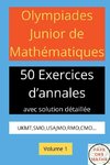 OLYMPIADES JUNIOR DE MATHEMATIQUES 50 EXERICES D'ANNALES AVEC SOLUTION DETAILLEE UKMT,SMO,USAJMO,RMO,CMO VOLUME 1