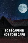 To escape or not to escape