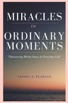 MIRACLES in ORDINARY MOMEMNTS