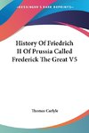 History Of Friedrich II Of Prussia Called Frederick The Great V5