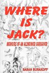Where Is Jack? Memoirs of an Alzheimer's Caregiver