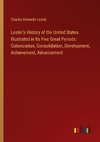 Lester's History of the United States. Illustrated in Its Five Great Periods: Colonization, Consolidation, Development, Achievement, Advancement
