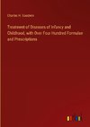 Treatment of Diseases of Infancy and Childhood, with Over Four Hundred Formulae and Prescriptions