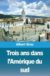 Trois ans dans l'Amérique du sud