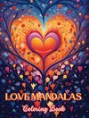 Love Mandalas | Coloring Book | Unique Mandalas Source of Infinite Creativity and Love| Ideal gift for Valentine's Day