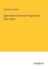 Goblin Market the Prince's Progress and Other Poems