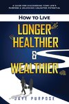 How to Live Longer Healthier and Wealthier