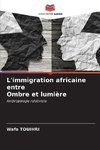 L'immigration africaine entre Ombre et lumière