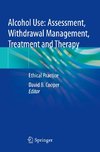 Alcohol Use: Assessment, Withdrawal Management, Treatment and Therapy
