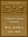 Claiborne County, Tennessee Will Book A, 1837-1846