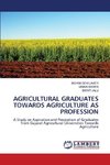 AGRICULTURAL GRADUATES TOWARDS AGRICULTURE AS PROFESSION