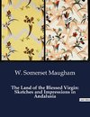 The Land of the Blessed Virgin: Sketches and Impressions in Andalusia